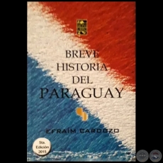 BREVE HISTORIA DEL PARAGUAY - 5ta. EDICIN - Autor: EFRAM CARDOZO - Ao 2015